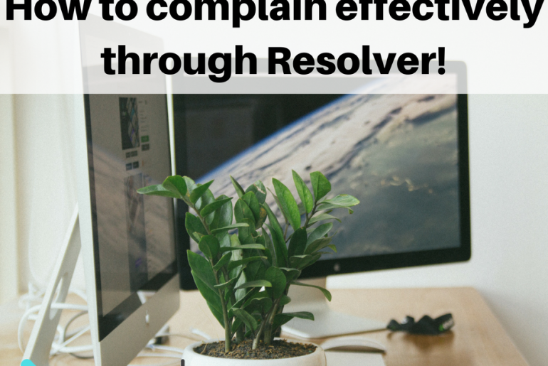 How to complain effectively through Resolver!